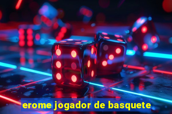 erome jogador de basquete